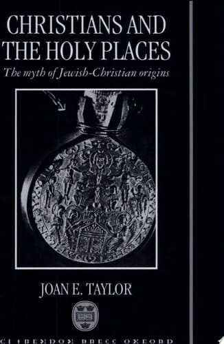 Christians and the Holy Places: The Myth of Jewish-Christian Origins