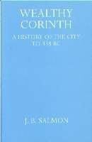 Wealthy Corinth: A History of the City to 338 B.C.