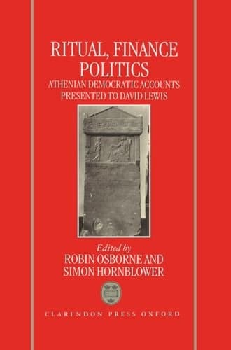 Ritual, Finance, Politics: Athenian Democratic Accounts Presented to David Lewis
