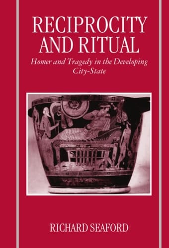 Reciprocity and Ritual: Homer and Tragedy in the Developing City-state (Clarendon Paperbacks)