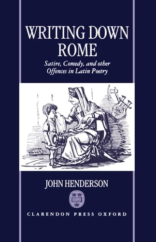Writing Down Rome: Satire, Comedy and Other Offences in Latin Poetry