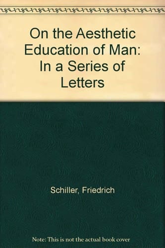 On the Aesthetic Education of Man, in a Series of Letters
