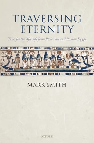 Traversing Eternity: Texts for the Afterlife from Ptolemaic and Roman Egypt