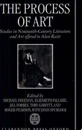 The Process of Art: Studies in Nineteenth-Century French Literature, Music and Painting in Honour of Alan Raitt