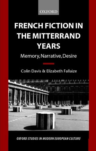 French Fiction in the Mitterrand Years: Memory, Narrative, Desire (Oxford Studies in Modern European Culture)