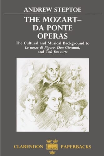 The Mozart-Da Ponte Operas: The Cultural and Musical Background to "Le Nozze di Figaro", "Don Giovanni" and "Cosi Fan Tutte" (Clarendon Paperbacks)