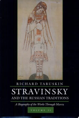 Stravinsky and the Russian Traditions: A Biography of the Works Through Mavra. Vol 1