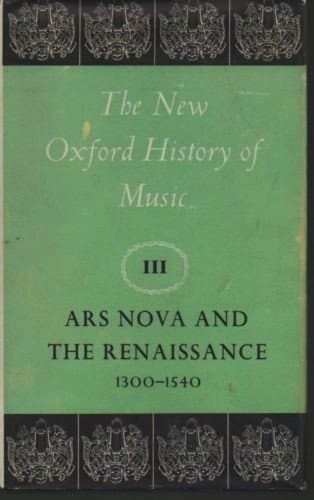 Ars Nova and the Renaissance, 1300-1540 (New Oxford History of Music, V. 3)