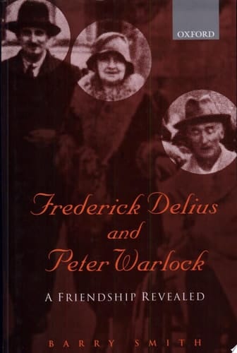 Frederick Delius and Peter Warlock: A Friendship Revealed