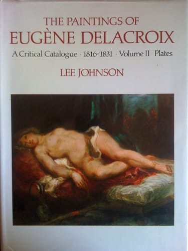 The Paintings of Eugène Delacroix: A Critical Catalogue, 1816-1831, Volume I Text and Volume II Plates