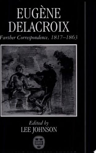 Eugene Delacroix: Further Correspondence, 1817-1863