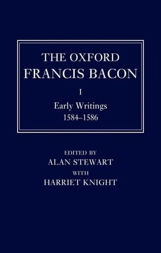 The Oxford Francis Bacon I: Early Writings 1584-1596