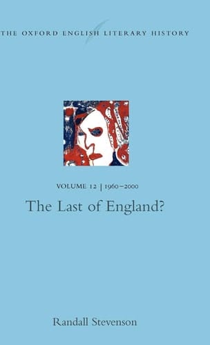 The Oxford English Literary History: Volume 12: 1960-2000: The Last of England? (Oxford English Literary History, 12)