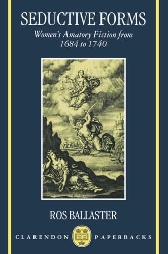 Seductive Forms: Women's Amatory Fiction from 1684 to 1740