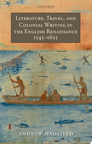 Literature, Travel and Colonial Writing in the English Renaissance, 1545-1625