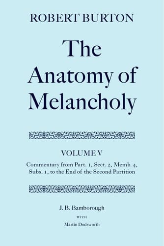 The Anatomy of Melancholy: Volume V: Commentary from Part.1, Sect.2, Memb.4, Subs.1 to the End of the Second Partition (|c OET |t Oxford English Texts)