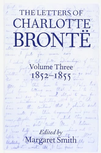 The The Letters of Charlotte Bronte: Volume III: The Letters of Charlotte Bronte 1852-1855 (Letters of Charlotte Bronte)