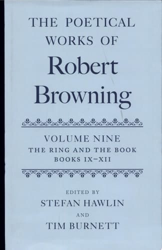 The Poetical Works of Robert Browning: Volume IX: The Ring and the Book, Books IX-XII (Oxford English Texts: Browning)