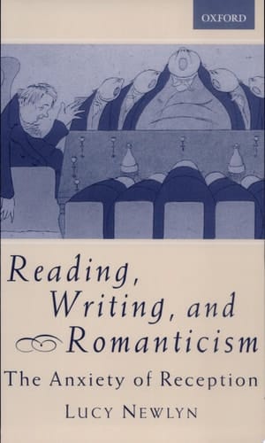 Reading, Writing, and Romanticism: The Anxiety of Reception
