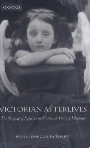 Victorian Afterlives: The Shaping of Influence in Nineteenth-Century Literature