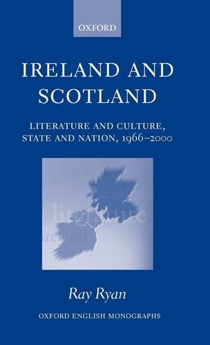 Ireland and Scotland: Literature and Culture, State and Nation, 1966-2000 (Oxford English Monographs)