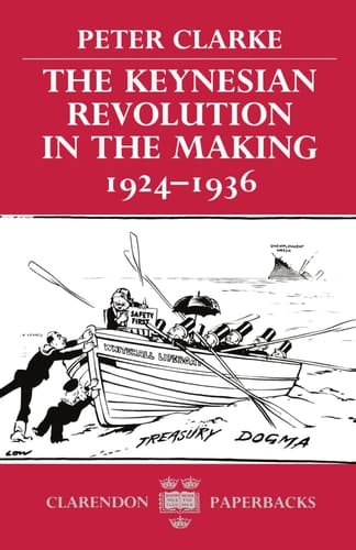 The Keynesian Revolution in the Making, 1924-1936 (Clarendon Paperbacks)