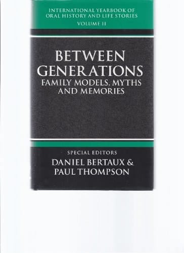 International Yearbook of Oral History and Life Stories: Volume II: Between Generations: Family Models, Myths, and Memories (International Yearbook of Oral History and Life Stories, 2)