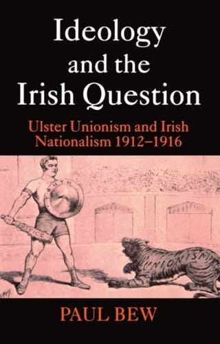 Ideology and the Irish Question: Ulster Unionism and Irish Nationalism 1912-1916