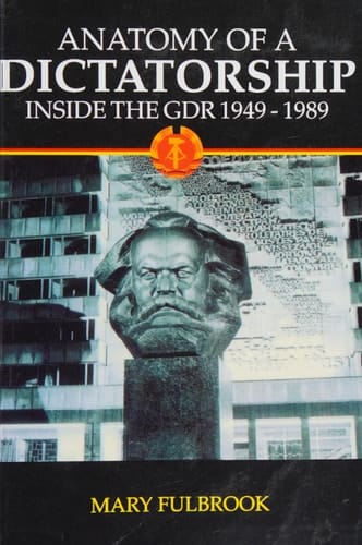 Anatomy of a Dictatorship: Inside the GDR, 1949-1989