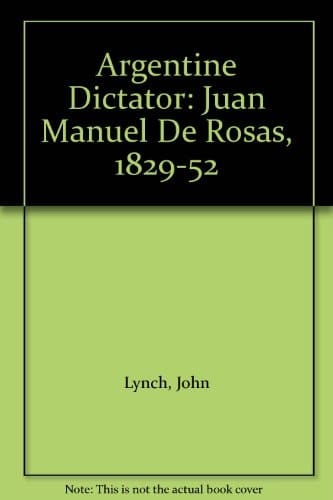 Argentine dictator: Juan Manuel De Rosas, 1829-1852