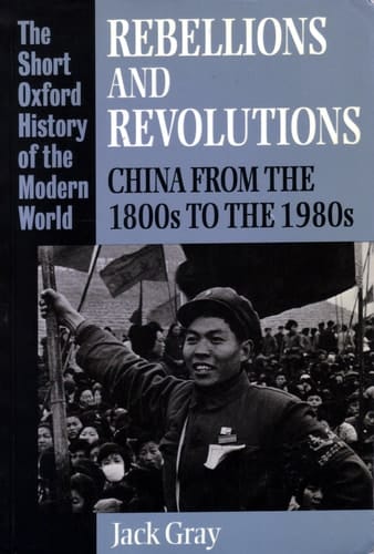 Rebellions and Revolutions: China from the 1800s to the 1980s (Short Oxford History of the Modern World)