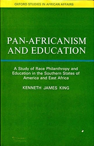 Pan-Africanism and education: A study of race philanthropy and education in the southern states of America and East Africa (Oxford studies in African affairs)