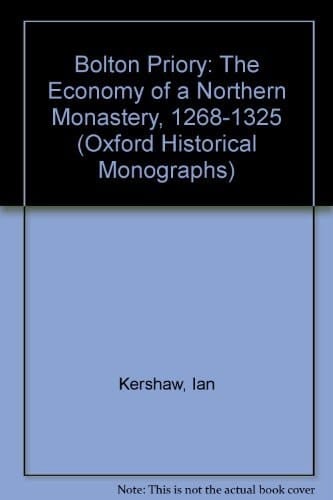 Bolton Priory; the economy of a northern monastery, 1286-1325 (Oxford historical monographs)