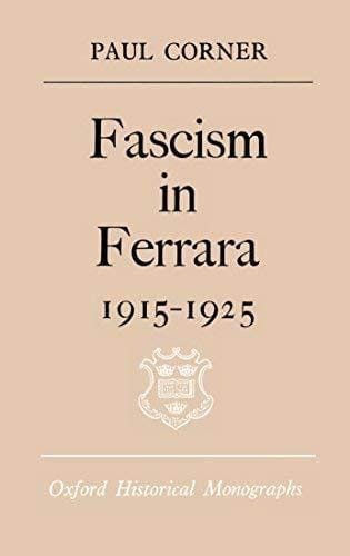 Fascism in Ferrara, 1915-1925 (Oxford historical monographs)