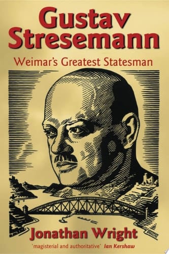 Gustav Stresemann: Weimar's Greatest Statesman
