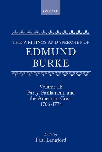 The Writings and Speeches of Edmund Burke: Volume II: Party, Parliament and the American Crisis, 1766-1774 (The Writings and Speeches of Edmund Burke)