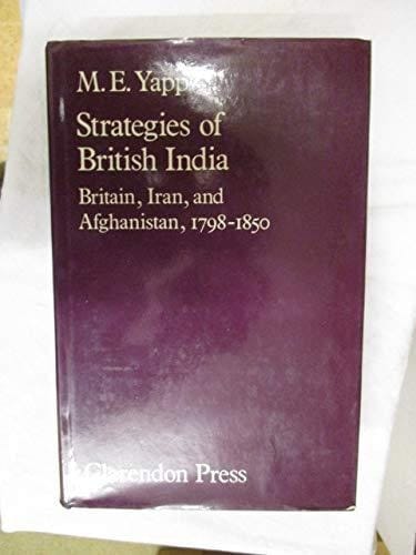 Strategies of British India: Britain, Iran, and Afghanistan, 1798-1850