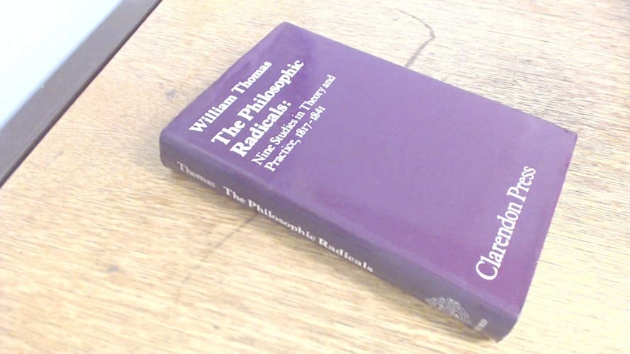 The philosophic radicals: Nine studies in theory and practice, 1817-1841