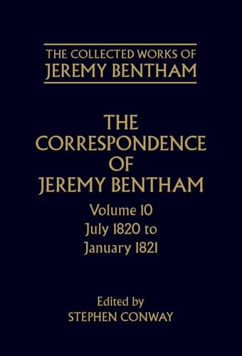 The Collected Works of Jeremy Bentham: v. 10: Correspondence: July 1820 to December 1821