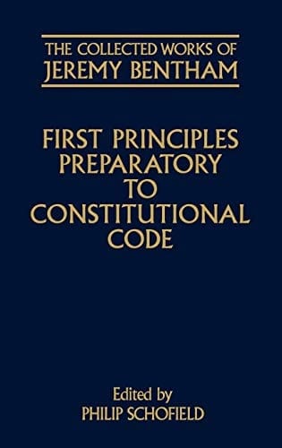 First Principles Preparatory to Constitutional Code (The Collected Works of Jeremy Bentham)