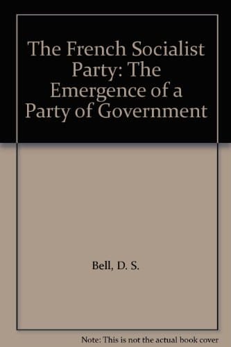 The French Socialist Party: The Emergence of a Party of Government