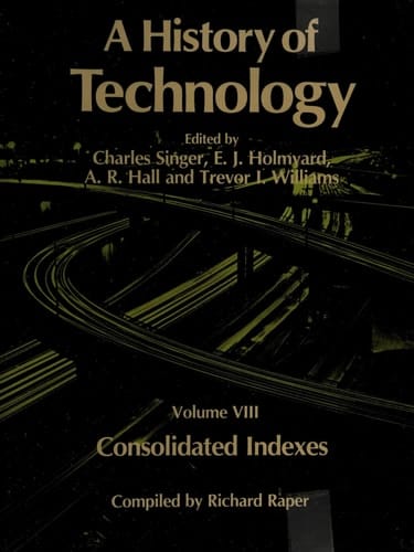 A History of Technology: Volume 8: Consolidated Indexes (History of Technology, Vol. 8)