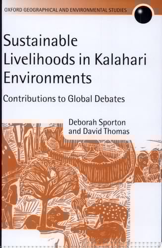 Sustainable Livelihoods in Kalahari Environments: A Contribution to Global Debates (Oxford Geographical and Environmental Studies Series)