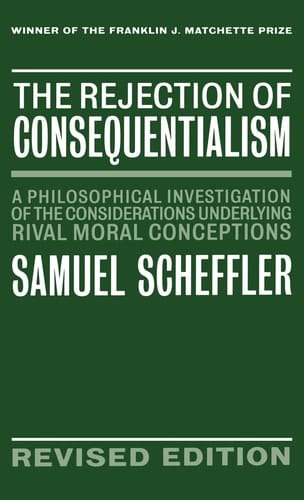 The Rejection of Consequentialism: A Philosophical Investigation of the Considerations Underlying Rival Moral Conceptions