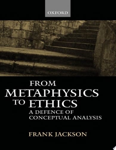 From Metaphysics to Ethics: A Defence of Conceptual Analysis