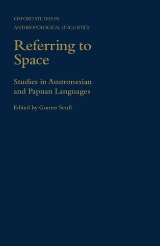 Referring to Space: Studies in Austronesian and Papuan Languages (Oxford Studies in Anthropological Linguistics, 11)
