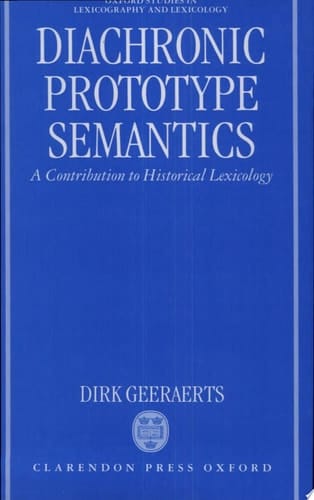 Diachronic Prototype Semantics: A Contribution to Historical Lexicology (Oxford Studies in Lexicography and Lexicology)