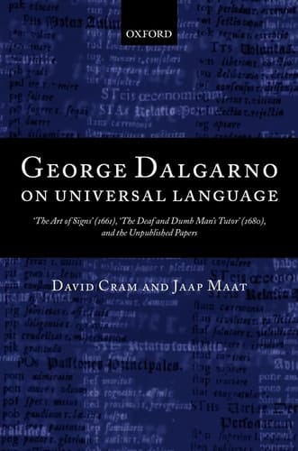 George Dalgarno on Universal Language: "The Art of Signs" (1661), "The Deaf and Dumb Man's Tutor" (1680), and the Unpublished Papers