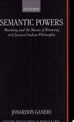 Semantic Powers: Meaning and the Means of Knowing in Classical Indian Philosophy (Oxford Philosophical Monographs)