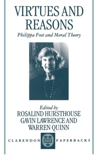 Virtues and Reasons: Philippa Foot and Moral Theory - Essays in Honour of Philippa Foot